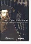 Doutor Machado. O Direito na Vida e na Obra de Machado de Assis