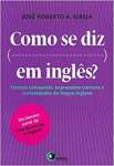 Como Se Diz ... Em Ingls?: Termos Coloquiais, Expresses Comuns e Curiosidades da Lngua Inglesa - sebo online