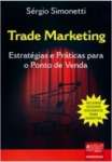Trade Marketing. Estratgias e Praticas Para o Ponto de Venda - sebo online