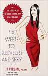 Six Weeks to Sleeveless and Sexy: The 5-Step Plan to Sleek, Strong, and Sculpted Arms - sebo online