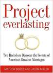 Project Everlasting: Two Bachelors Discover the Secrets of America\'s Greatest Marriages