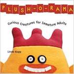 Plush-O-Rama: Curious Creatures for Immature Adults