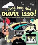 Voce Tem Que Ouvir Isso: 88 Listas E Mais De 1.700 Msicas Indicadas Por Artistas, Jornalistas E Msicos