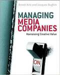 Managing Media Companies: Harnessing Creative Value