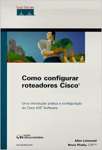 Como Configurar Roteadores Cisco - Uma Introducao Pratica A Configurac