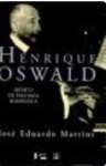 Henrique Oswald - Personagem De Uma Saga Romantica