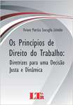 Os Princpios De Direito Do Trabalho: Diretrizes Para Uma Deciso Justa E Dinmica - sebo online