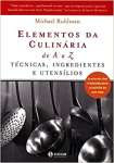 Elementos Da Culinria De A A Z: Tcnicas, Ingredientes E Utenslios. A Arte Do Chef Traduzida Para A Cozinha Da Sua Casa