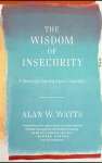 The Wisdom of Insecurity: A Message for an Age of Anxiety - sebo online