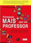 Formando Mais Que Um Professor: A Essncia do Ensinar e Como Impactar a Aprendizagem de Todos os Alunos