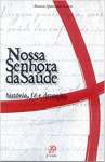 Nossa Senhora Da Saude: Historia, Fe E Devocao - sebo online