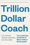 Trillion Dollar Coach: The Leadership Handbook of Silicon Valley?s Bill Campbell: The Leadership Playbook of Silicon Valley\'s Bill Campbell - sebo online