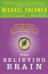 The Believing Brain: From Ghosts and Gods to Politics and Conspiracies---How We Construct Beliefs and Reinforce Them as Truths